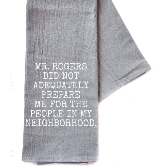 Mr. Rogers Did Not Adequately Prepare Me - Tea Towel